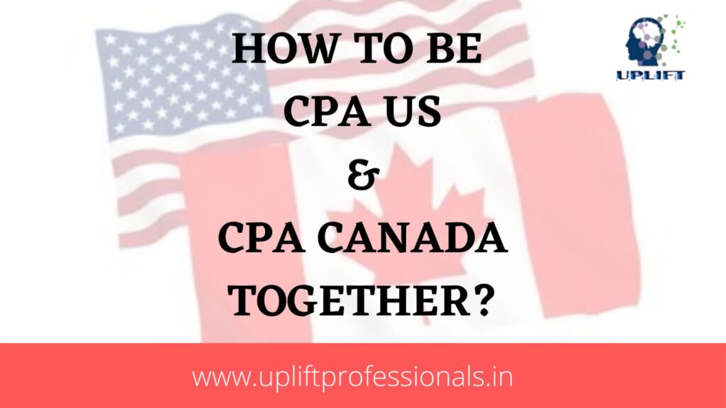 How to be a CPA US and CPA Canada Together?- Uplift PRO