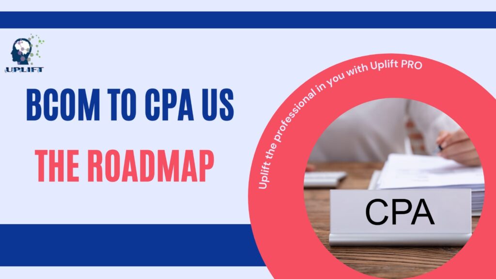 B. com to CPA US course - Uplift Pro- Road map. - Uplift Pro- Best US CPA training institute in India - 100 % success 