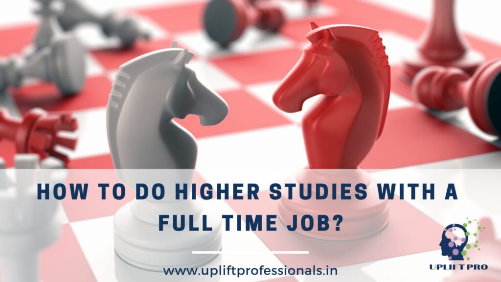 How to Manage Higher Studies with a Full Time Job_The Uplift Professionals Way _US CMA _CPA US Course _US CIA Course
