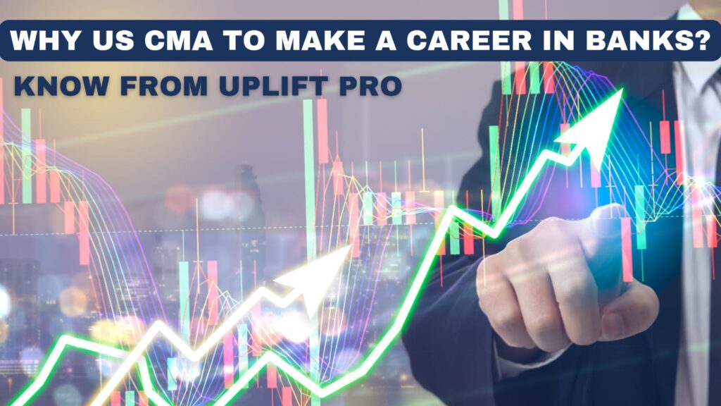 US CMA course career in Banking sector - Uplift professionals 