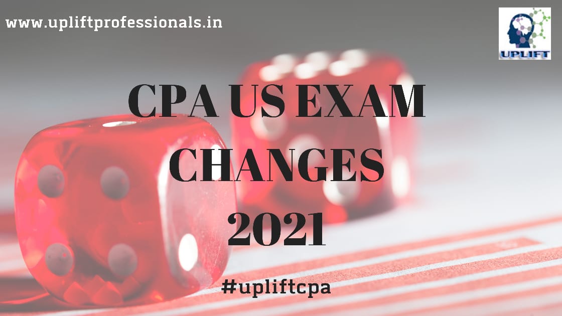 US CPA Exam Changes 2021 Update | Uplift Professionals