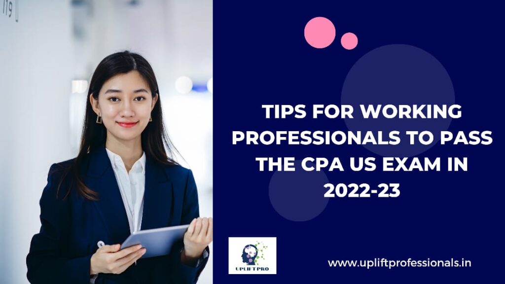 Tips for Working Professionals to Pass US CPA Exam in 2022